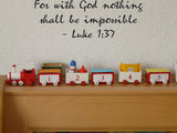 For with God nothing shall be impossible - Luke 1:37 Style 26 Vinyl Wall Car Window Decal - Fusion Decals