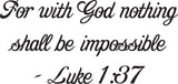 For with God nothing shall be impossible - Luke 1:37 Style 29 Vinyl Wall Car Window Decal - Fusion Decals