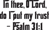 In thee, O Lord, do I put my trust - Psalm 31:1 Style 27 Vinyl Wall Car Window Decal - Fusion Decals