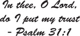 In thee, O Lord, do I put my trust - Psalm 31:1 Style 28 Vinyl Wall Car Window Decal - Fusion Decals