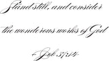 Stand still, and consider the wonderous works of God- Job 37:14 Style 05 Vinyl Wall Car Window Decal - Fusion Decals
