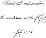 Stand still, and consider the wonderous works of God- Job 37:14 Style 06 Vinyl Wall Car Window Decal - Fusion Decals