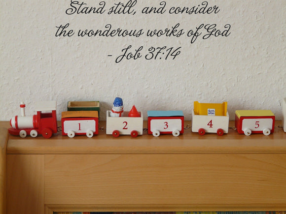Stand still, and consider the wonderous works of God- Job 37:14 Style 09 Vinyl Wall Car Window Decal - Fusion Decals