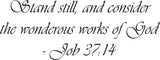 Stand still, and consider the wonderous works of God- Job 37:14 Style 14 Vinyl Wall Car Window Decal - Fusion Decals
