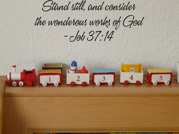 Stand still, and consider the wonderous works of God- Job 37:14 Style 16 Vinyl Wall Car Window Decal - Fusion Decals