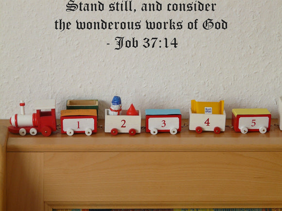 Stand still, and consider the wonderous works of God- Job 37:14 Style 17 Vinyl Wall Car Window Decal - Fusion Decals