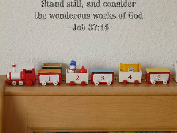 Stand still, and consider the wonderous works of God- Job 37:14 Style 19 Vinyl Wall Car Window Decal - Fusion Decals