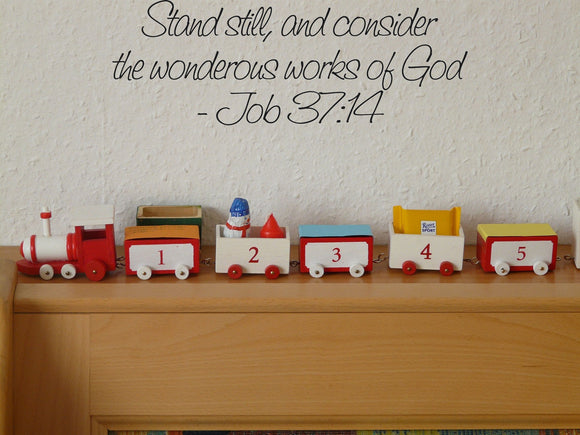 Stand still, and consider the wonderous works of God- Job 37:14 Style 20 Vinyl Wall Car Window Decal - Fusion Decals