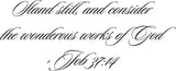 Stand still, and consider the wonderous works of God- Job 37:14 Style 22 Vinyl Wall Car Window Decal - Fusion Decals