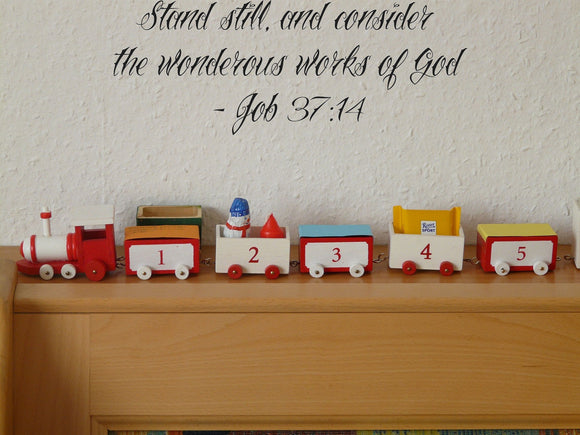 Stand still, and consider the wonderous works of God- Job 37:14 Style 25 Vinyl Wall Car Window Decal - Fusion Decals