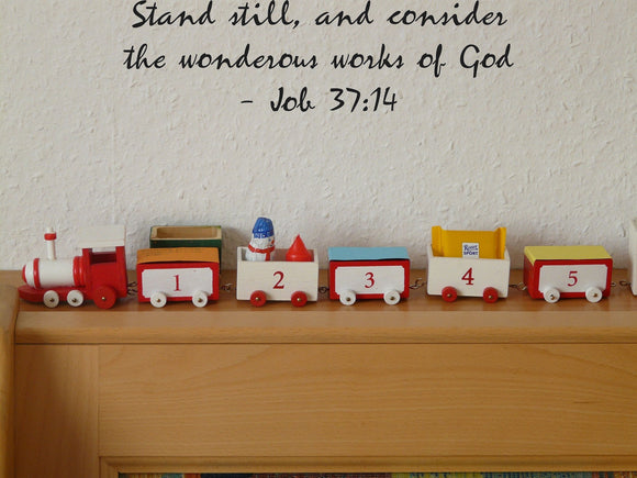 Stand still, and consider the wonderous works of God- Job 37:14 Style 26 Vinyl Wall Car Window Decal - Fusion Decals