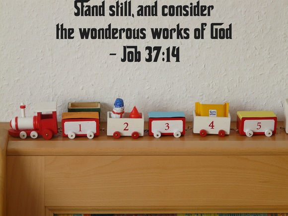 Stand still, and consider the wonderous works of God- Job 37:14 Style 27 Vinyl Wall Car Window Decal - Fusion Decals
