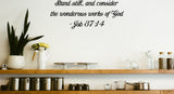 Stand still, and consider the wonderous works of God- Job 37:14 Style 29 Vinyl Wall Car Window Decal - Fusion Decals