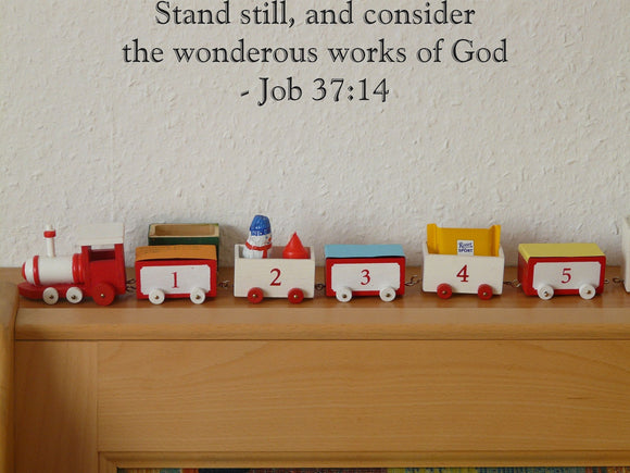 Stand still, and consider the wonderous works of God- Job 37:14 Style 30 Vinyl Wall Car Window Decal - Fusion Decals