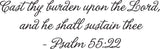 Cast thy burden upon the Lord, and he shall sustain thee - Psalm 55:22 Style 09 Vinyl Wall Car Window Decal - Fusion Decals
