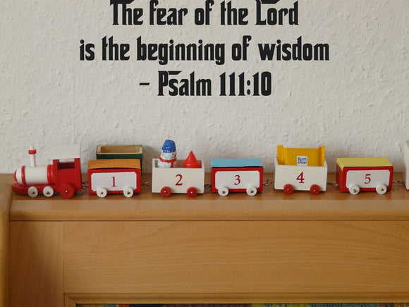 The fear of the Lord is the beginning of wisdom - Psalm 111:10 Style 27 Vinyl Wall Car Window Decal - Fusion Decals
