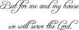 But for me and my house we will serve the Lord. Style 04 Vinyl Wall Car Window Decal - Fusion Decals