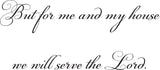 But for me and my house we will serve the Lord. Style 06 Vinyl Wall Car Window Decal - Fusion Decals