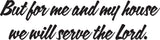 But for me and my house we will serve the Lord. Style 12 Vinyl Wall Car Window Decal - Fusion Decals