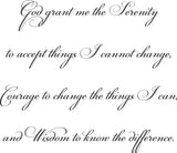 God grant me the Serenity to accept things I cannot change, Courage to change the things I can, and Wisdom to know the difference. Style 06 Vinyl Wall Car Window Decal - Fusion Decals