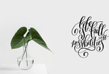 Life is full off possibilities Vinyl Wall Car Window Decal - Fusion Decals