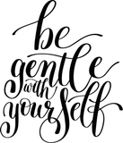 Be gentle with yourself Vinyl Wall Car Window Decal - Fusion Decals