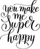 You make me super happy Vinyl Wall Car Window Decal - Fusion Decals