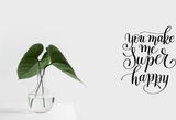 You make me super happy Vinyl Wall Car Window Decal - Fusion Decals