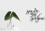 you are my sunshine Vinyl Wall Car Window Decal - Fusion Decals
