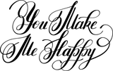 You Make Me Happy Vinyl Wall Car Window Decal - Fusion Decals