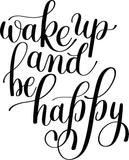 Wake up and be happy Vinyl Wall Car Window Decal - Fusion Decals
