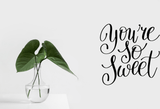You're so Sweet Vinyl Wall Car Window Decal - Fusion Decals