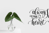 always in my heart Vinyl Wall Car Window Decal - Fusion Decals