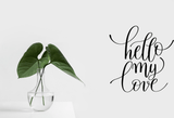 Hello my love Vinyl Wall Car Window Decal - Fusion Decals