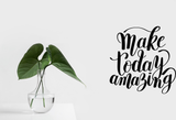 Make today amazing Vinyl Wall Car Window Decal - Fusion Decals