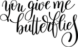 You give me butterflies Vinyl Wall Car Window Decal - Fusion Decals