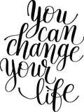 You can change your life Vinyl Wall Car Window Decal - Fusion Decals