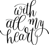 With all my heart Vinyl Wall Car Window Decal - Fusion Decals