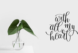 With all my heart Vinyl Wall Car Window Decal - Fusion Decals