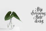 Stop dreaming start doing Vinyl Wall Car Window Decal - Fusion Decals