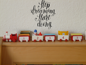 Stop dreaming start doing Vinyl Wall Car Window Decal - Fusion Decals