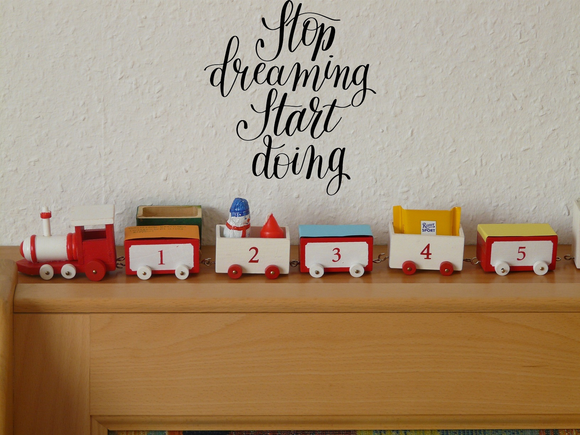Stop dreaming start doing Vinyl Wall Car Window Decal - Fusion Decals