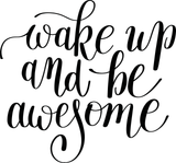 Wake up and be awesome Vinyl Wall Car Window Decal - Fusion Decals