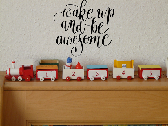 Wake up and be awesome Vinyl Wall Car Window Decal - Fusion Decals