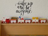 Wake up and be awesome Vinyl Wall Car Window Decal - Fusion Decals