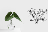 Don't forget to be awesome Vinyl Wall Car Window Decal - Fusion Decals