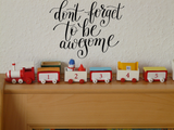 Don't forget to be awesome Vinyl Wall Car Window Decal - Fusion Decals