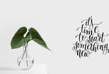 It's time to start something new Vinyl Wall Car Window Decal - Fusion Decals