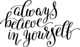 Always believe in yourself Vinyl Wall Car Window Decal - Fusion Decals