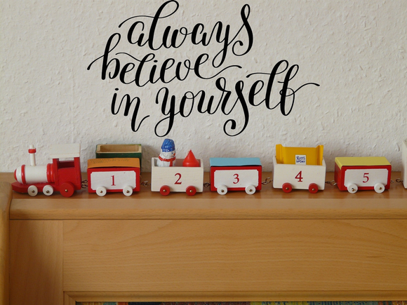 Always believe in yourself Vinyl Wall Car Window Decal - Fusion Decals